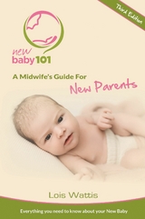 New Baby 101 - A Midwife's  Guide for New Parents -  Lois Wattis