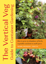 The Vertical Veg Guide to Container Gardening - Mark Ridsdill Smith