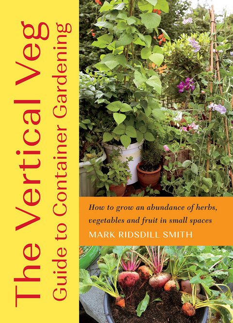 The Vertical Veg Guide to Container Gardening - Mark Ridsdill Smith