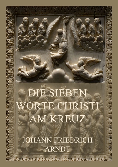 Die sieben Worte Christi am Kreuz - Johann Friedrich Arndt