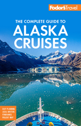 Fodor's The Complete Guide to Alaska Cruises -  Fodor's Travel Guides