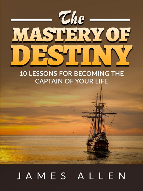 The Mastery of Destiny - James Allen