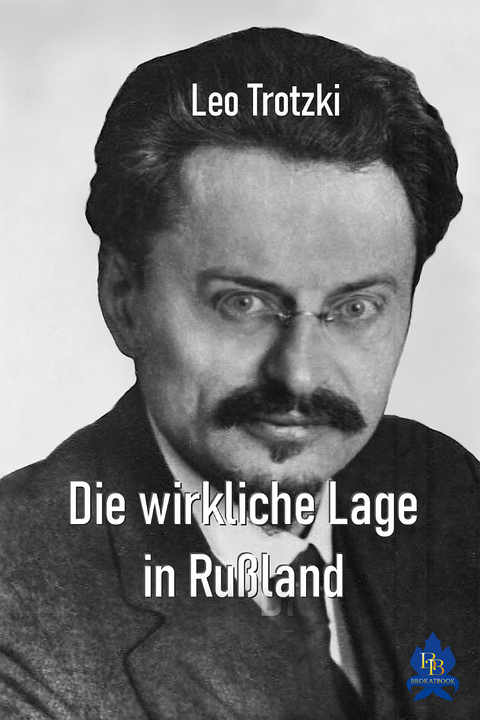 Die wirkliche Lage in Rußland - Leo Trotzki