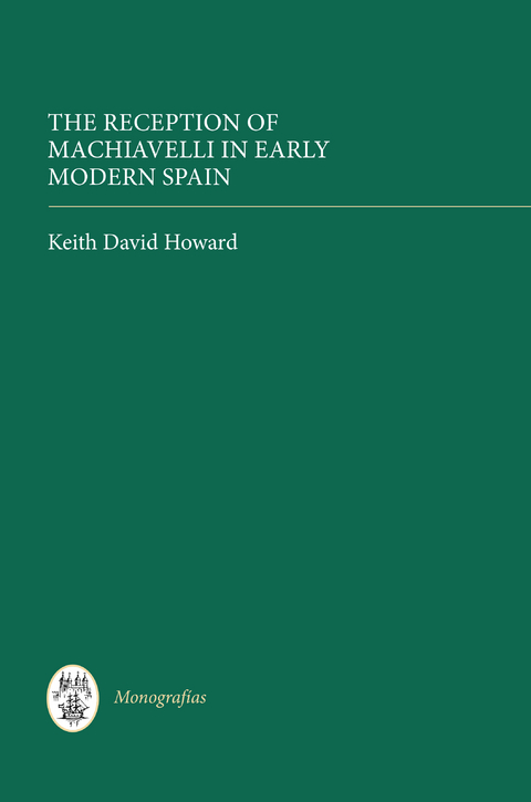 The Reception of Machiavelli in Early Modern Spain - Keith David Howard