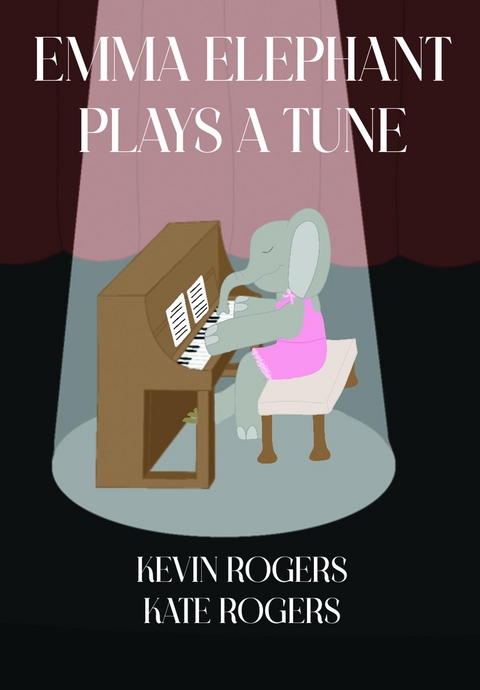 Emma Elephant Plays a Tune -  Kevin Rogers