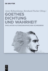 Goethes Dichtung und Wahrheit - 