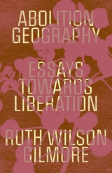 Abolition Geography - Ruth Wilson Gilmore