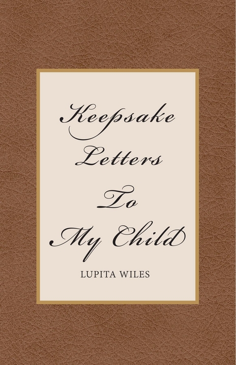 Keepsake Letters To My Child - Lupita Wiles