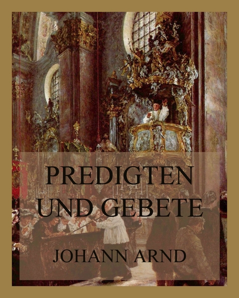 Predigten und Gebete - Johann Arnd