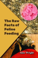 Raw Facts of Feline Feeding -  Alice E. Wright