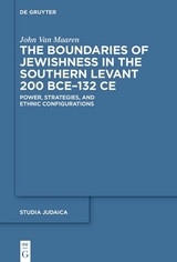 The Boundaries of Jewishness in the Southern Levant 200 BCE–132 CE - John van Maaren