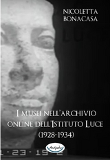 I musei nell’archivio online dell’Istituto Luce (1928-1934) - Nicoletta Bonacasa