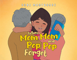 When Mom Mom and Pop Pop Forget -  Debi Mastroddi