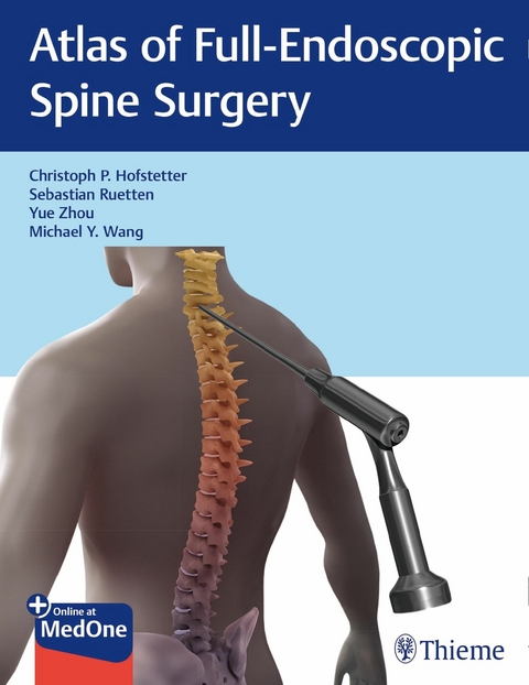 Atlas of Full-Endoscopic Spine Surgery -  Christoph Hofstetter,  Sebastian Ruetten,  Yue Zhou,  Michael Wang