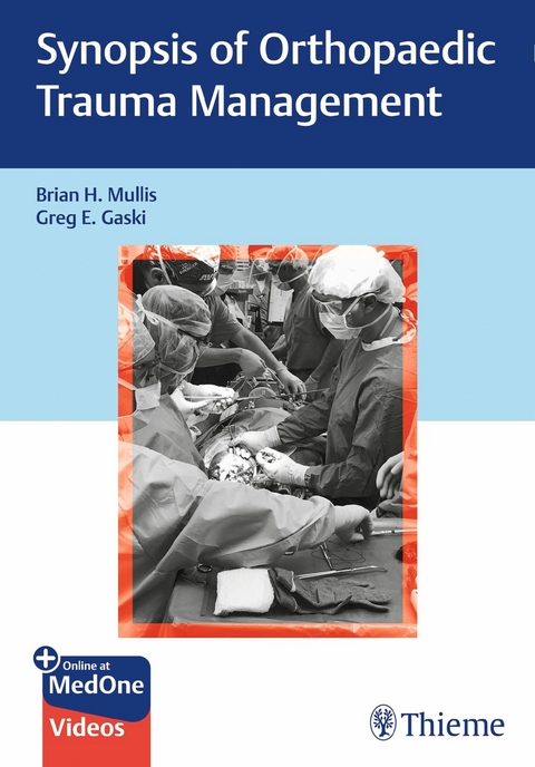 Synopsis of Orthopaedic Trauma Management -  Brian H. Mullis,  Greg E. Gaski