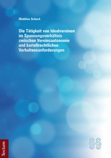 Die Tätigkeit von Idealvereinen im Spannungsverhältnis zwischen Vereinsautonomie und kartellrechtlichen Verhaltensanforderungen - Matthias Scheck