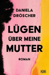 Lügen über meine Mutter - Daniela Dröscher