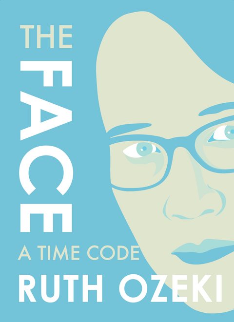 Face: A Time Code -  Ozeki Ruth Ozeki