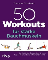 50 Workouts für starke Bauchmuskeln -  Thorsten Tschirner