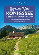 Vergessene Pfade Königssee und Berchtesgadener Land - Joachim Burghardt