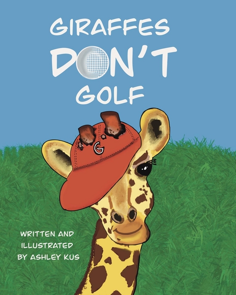 Giraffes Don't Golf - Ashley Kus