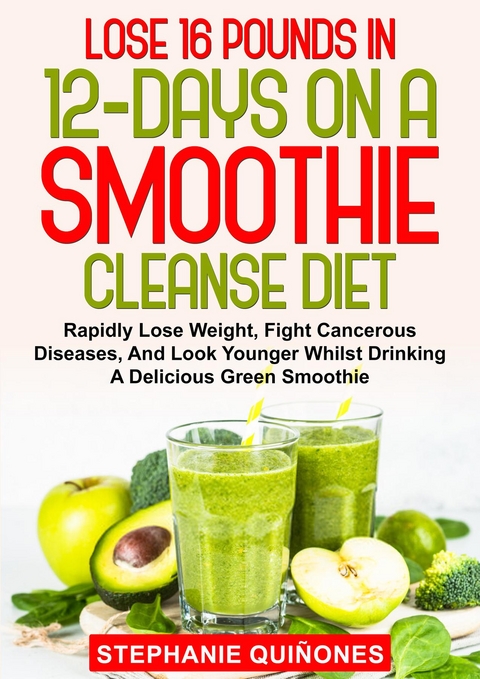 Lose 16 Pounds In 12-Days On A Smoothie Cleanse Diet -  Stephanie Quinones