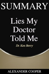 Summary of Lies My Doctor Told Me - Alexander Cooper