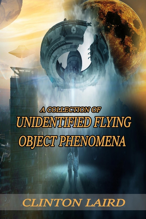 Collection of Unidentified Flying Object Phenomena -  Clinton Laird