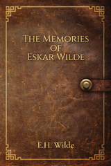 The Memories of Eskar Wilde - E.H. Wilde