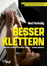 Besser klettern – Fingerkraft trainieren, Ausdauer steigern, Technik optimieren - Ned Feehally