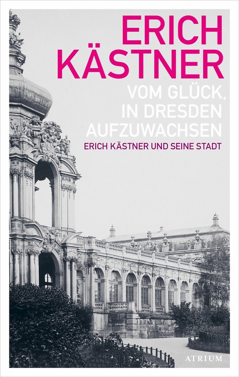 Vom Glück, in Dresden aufzuwachsen -  Erich Kästner