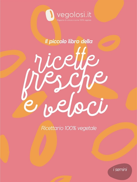 Il piccolo libro delle ricette fresche e veloci -  Vegolosi