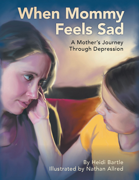 When Mommy Feels Sad: A Mother's Journey Through Depression - Heidi Bartle