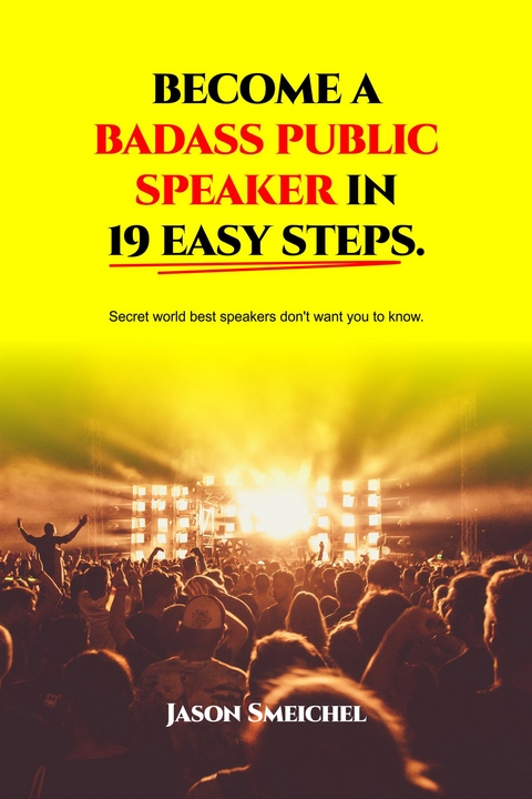 Become A Badass Public Speaker In 19 Easy Steps - Smeichel Jason