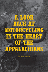 A Look Back at Motorcycling in the Heart of the Appalachians - Lewis Hale