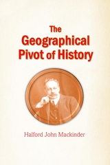 The Geographical Pivot of History - Halford John MacKinder