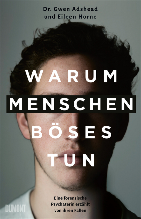 Warum Menschen Böses tun - Gwen Adshead, Eileen Horne