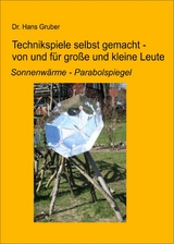 Technikspiele selbst gemacht von und für kleine und große Leute - Dr. Hans Gruber