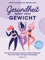 Gesundheit kennt kein Gewicht. Das Anti-Diät-Buch. -  Petra Schleifer,  Antonie Post