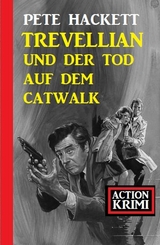 Trevellian und der Tod auf dem Catwalk: Action Krimi - Pete Hackett