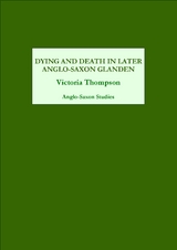 Dying and Death in Later Anglo-Saxon England - Victoria Thompson