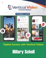 Vertical Video Income Stream Training  Guide - Hillary Scholl