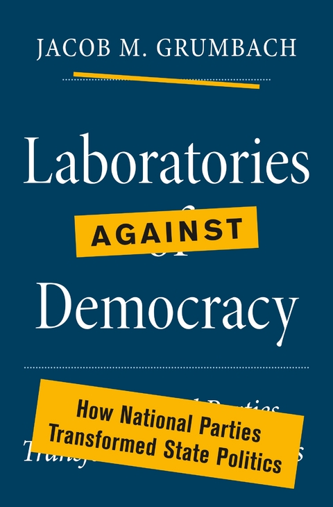 Laboratories against Democracy -  Jacob M. Grumbach