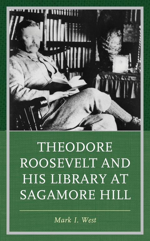 Theodore Roosevelt and His Library at Sagamore Hill -  Mark I. West