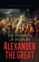 The Invasion of India by Alexander the Great - John Watson McCrindle