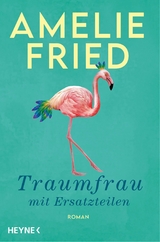 Traumfrau mit Ersatzteilen - Amelie Fried