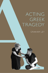 Acting Greek Tragedy -  Prof. Graham Ley