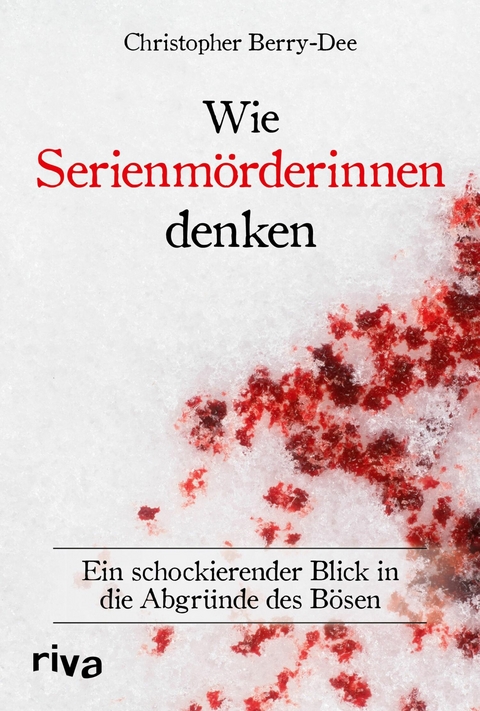 Wie Serienmörderinnen denken - Christopher Berry-Dee