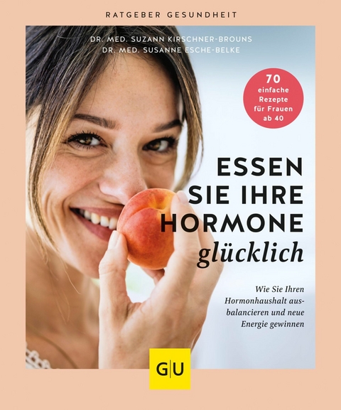 Essen Sie Ihre Hormone glücklich - Dr. med. Suzann Kirschner-Brouns, Dr. med. Susanne Esche-Belke