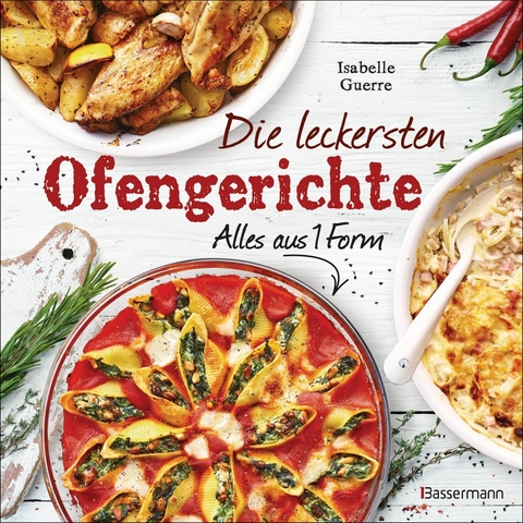 Die leckersten Ofengerichte - Alles aus einer Form - Isabelle Guerre